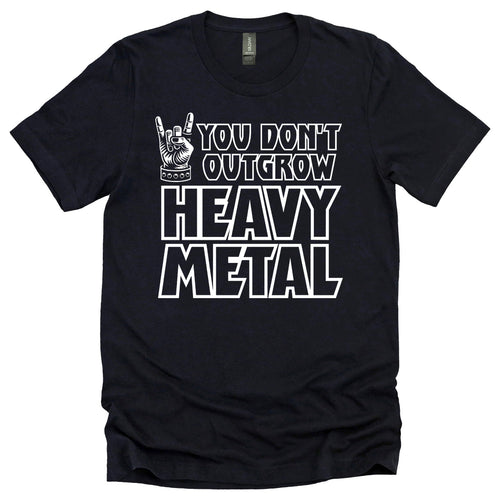 You Don't Outgrow Heavy Metal Tee